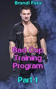 «Bad Cop Training Program» by Brandi Foxx