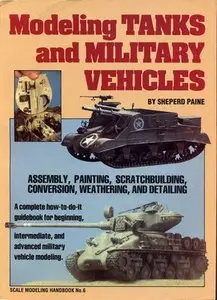 Scale Modeling Handbook No.6: Modeling Tanks and Military Vehicles (Repost)