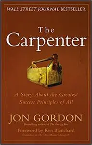 The Carpenter: A Story About the Greatest Success Strategies of All