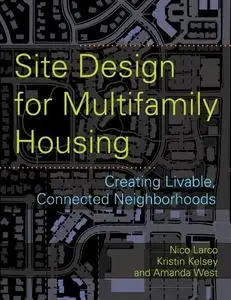 Site Design for Multifamily Housing: Creating Livable, Connected Neighborhoods, 3rd edition (repost)