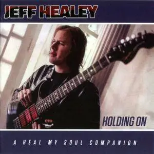 Jeff Healey - Holding On: A Heal My Soul Companion (2016) [Re-Up]
