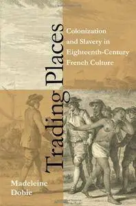 Trading Places: Colonization and Slavery in Eighteenth-Century French Culture