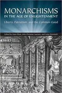 Monarchisms in the Age of Enlightenment: Liberty, Patriotism, and the Common Good