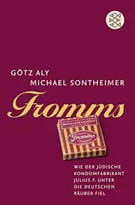 Fromms: Wie der jüdische Kondomfabrikant Julius F. unter die deutschen Räuber fiel