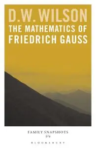 «The Mathematics of Friedrich Gauss» by D.W.Wilson