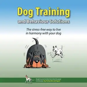 Dog Training and Behaviour Solutions: The Stress-free Way to Live in Harmony with Your Dog [Audiobook]