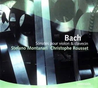 Stefano Montanari, Christophe Rousset - Johann Sebastian Bach: Sonates pour violon & clavecin (2006)