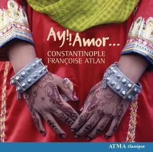 Constantinople Ensemble - Francois Atlan - Ay!! Amor - Vocal Music