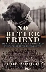 No Better Friend: One Man, One Dog, and Their Incredible Story of Courage and Survival in WWI