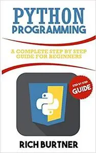 Python Programming: A Complete Step by Step Guide for Beginners [Kindle Edition]