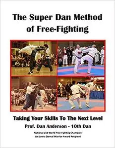 The Super Dan Method of Free-Fighting: Taking Your Skills To The Next level
