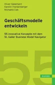 Geschäftsmodelle entwickeln: 55 innovative Konzepte mit dem St. Galler Business Model Navigator (repost)