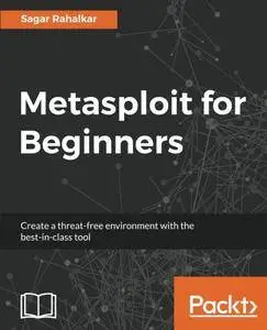Metasploit for Beginners: Create a threat-free environment with the best-in-class tool