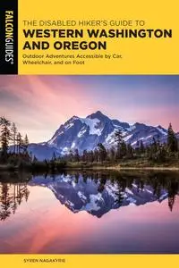 The Disabled Hiker's Guide to Western Washington and Oregon: Outdoor Adventures Accessible