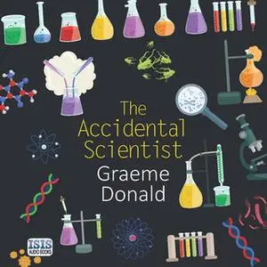 «The Accidental Scientist» by Graeme Donald