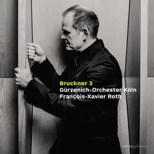 Gürzenich-Orchester Köln & François-Xavier Roth - Bruckner: Symphony No. 3 (First Version, 1873) (2023)