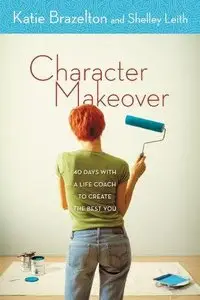 Character Makeover: 40 Days with a Life Coach to Create the Best You (Repost)