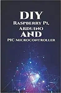 DIY Raspberry Pi,Arduino and PIC Microcontroller Projects Handson: Over Voltage, Over Current, Transient Voltage