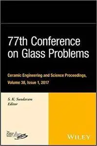 77th Conference on Glass Problems: Volume 38, Issue 1: Ceramic Engineering and Science Proceedings
