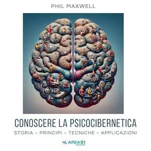 «Psicocibernetica. Deprogrammare le false credenze - Metodo guidato» by Phil Maxwell
