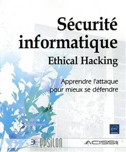Sécurité informatique - Ethical Hacking - Apprendre l'attaque pour mieux se défendre