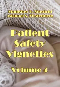 "Vignettes in Patient Safety. Volume 4" ed. by Stanislaw P. Stawicki, Michael S. Firstenberg