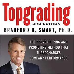 Topgrading, 3rd Edition: The Proven Hiring and Promoting Method That Turbocharges Company Performance [Audiobook]