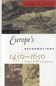 Europe's Reformations, 1450-1650: Doctrine, Politics, and Community