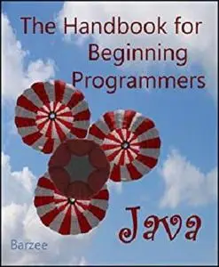 The Handbook for Beginning Programmers with Examples in Java