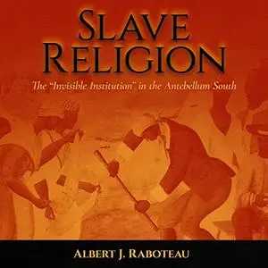 Slave Religion: The "Invisible Institution" in the Antebellum South [Audiobook]