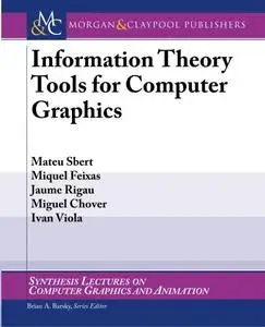 Information Theory Tools for Computer Graphics (Synthesis Lectures on Computer Graphics and Animation)