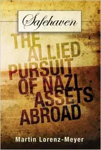 Safehaven: The Allied Pursuit of Nazi Assets Abroad