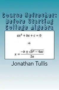 Course Refresher: College Algebra (The Course Refresher Book 1)