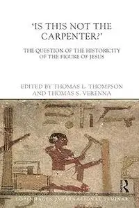 Is This Not The Carpenter?: The Question of the Historicity of the Figure of Jesus