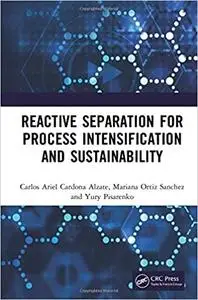 Reactive Separation for Process Intensification and Sustainability