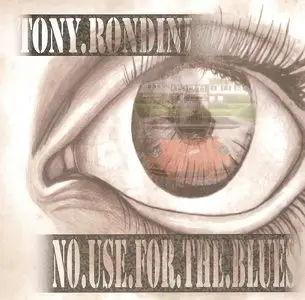 Tony Rondini - No Use For The Blues (2015) RE-UP