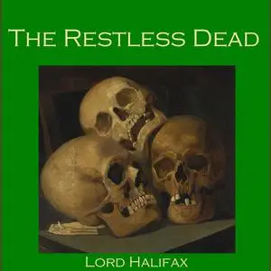 «The Restless Dead» by Lord Halifax