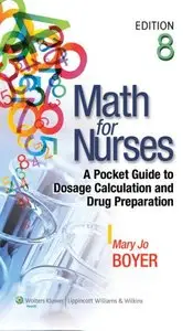 Math for Nurses: A Pocket Guide to Dosage Calculation and Drug Preparation, Eighth edition (repost)