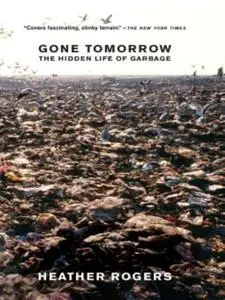 Gone Tomorrow: The Hidden Life of Garbage
