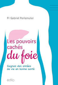 Les pouvoirs cachés du foie - Gabriel Perlemuter