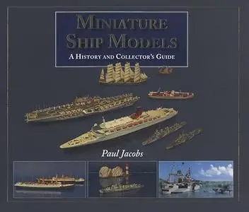 Miniature Ship Models: A History and Collector's Guide (Repost)