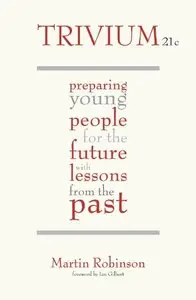 Trivium 21c: Preparing Young People for the Future with Lessons From the Past 
