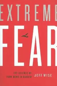 Extreme Fear: The Science of Your Mind in Danger (repost)