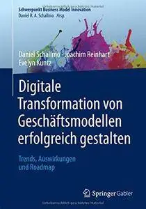 Digitale Transformation von Geschäftsmodellen erfolgreich gestalten: Trends, Auswirkungen und Roadmap