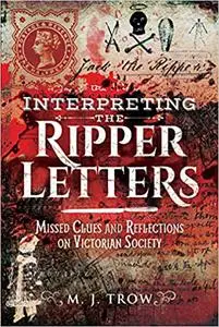Interpreting the Ripper Letters: Missed Clues and Reflections on Victorian Society