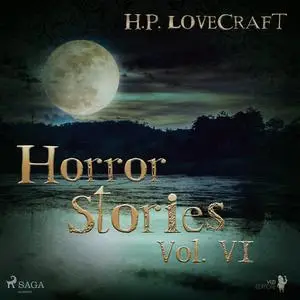 «H. P. Lovecraft – Horror Stories Vol. VI» by Howard Lovecraft