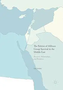 The Politics of Militant Group Survival in the Middle East: Resources, Relationships, and Resistance