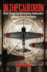 In the Cauldron: Terror, Tension, and the American Ambassador's Struggle to Avoid Pearl