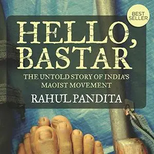 Hello Bastar: The Untold Story of India's Maoist Movement [Audiobook]