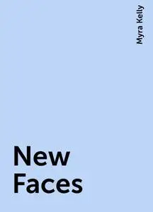 «New Faces» by Myra Kelly
